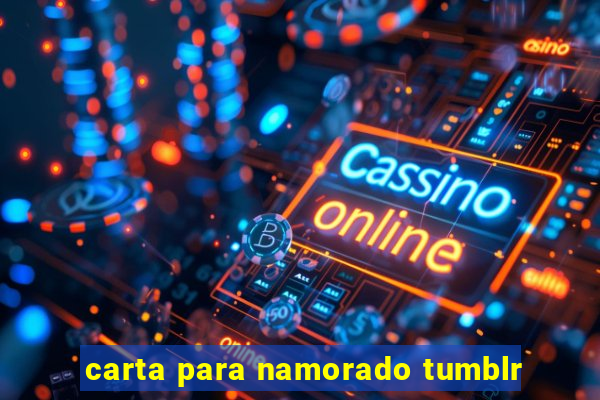 carta para namorado tumblr